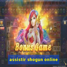 assistir shogun online